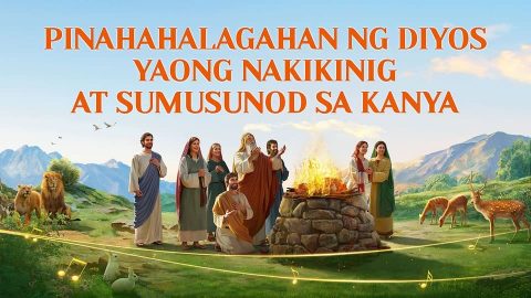 Pinahahalagahan ng Diyos Yaong Nakikinig at Sumusunod sa Kanya