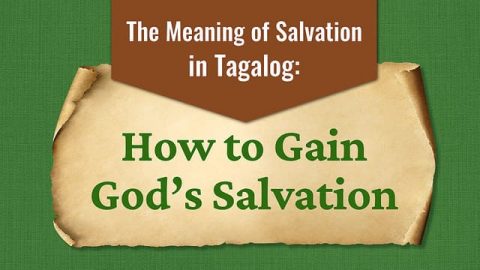 The Meaning of Salvation in Tagalog: How to Gain God’s Salvation