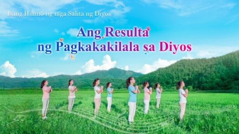 Ang Resulta ng Pagkakakilala sa Diyos